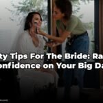 Beauty Tips For The Bride: Radiate Confidence on Your Big Day 2023