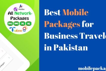 Mobile Packages for Business Travelers in Pakistan