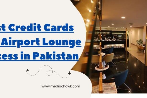 Best Credit Cards for Airport Lounge Access in Pakistan
